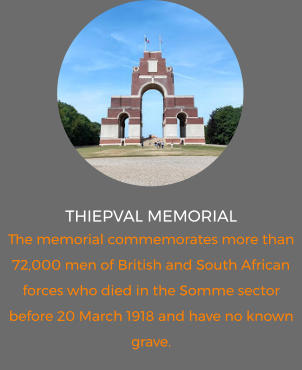 THIEPVAL MEMORIAL The memorial commemorates more than 72,000 men of British and South African forces who died in the Somme sector before 20 March 1918 and have no known grave.