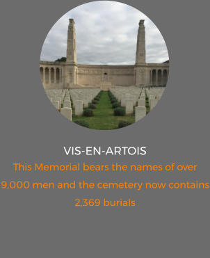 vis-en-artois This Memorial bears the names of over 9,000 men and the cemetery now contains 2,369 burials